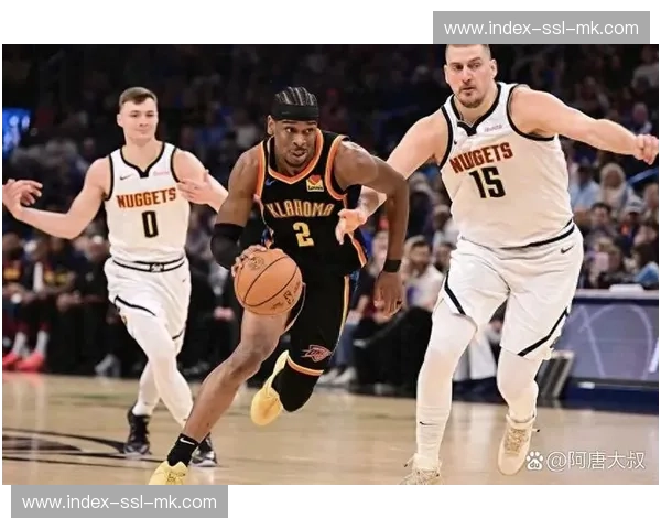 雷霆121-111力克掘金：亚历山大35+7+5+5巩固西部第一